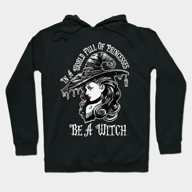 In A World Full Of Princesses Be A Witch T-Shirt - Halloween Witch Cat Lover T-Shirt - Halloween Princess Witch T-shirt - Be A Witch Funny Halloween T-Shirt Hoodie by kimmygoderteart